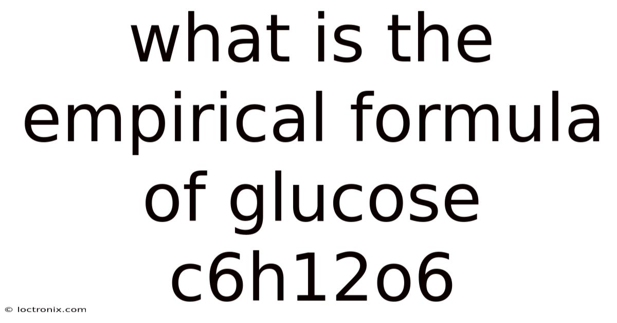 What Is The Empirical Formula Of Glucose C6h12o6
