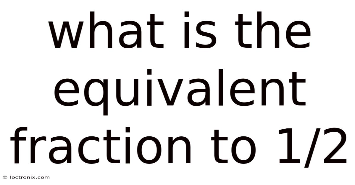 What Is The Equivalent Fraction To 1/2
