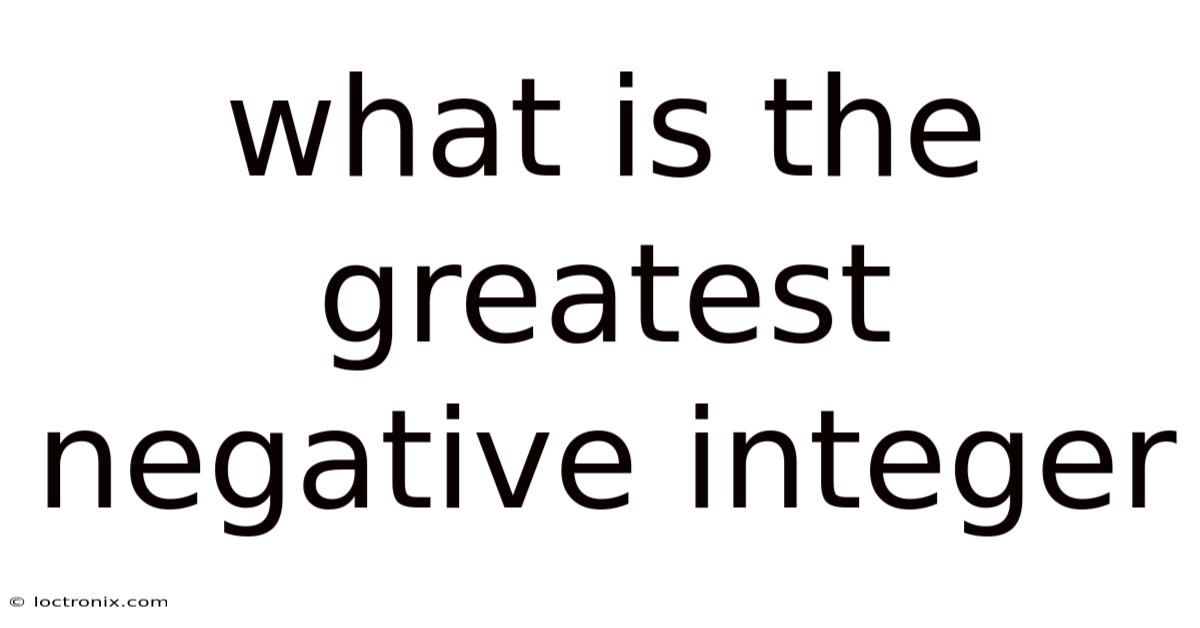 What Is The Greatest Negative Integer