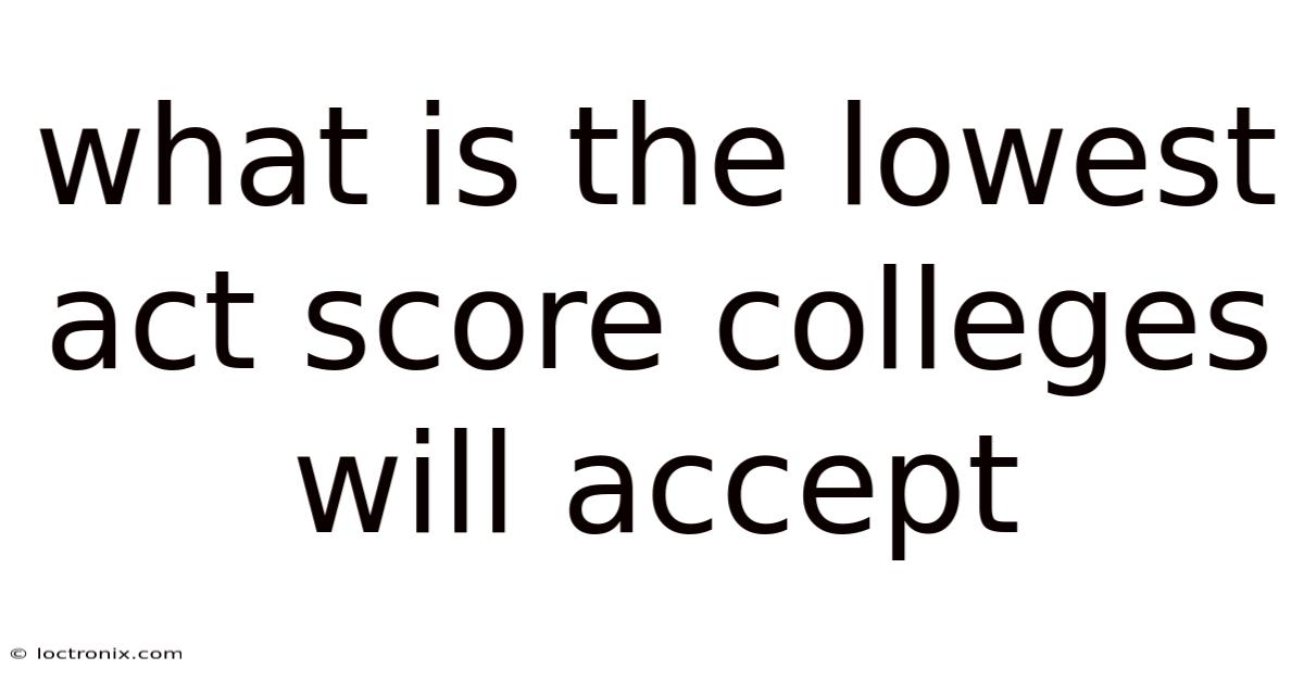 What Is The Lowest Act Score Colleges Will Accept