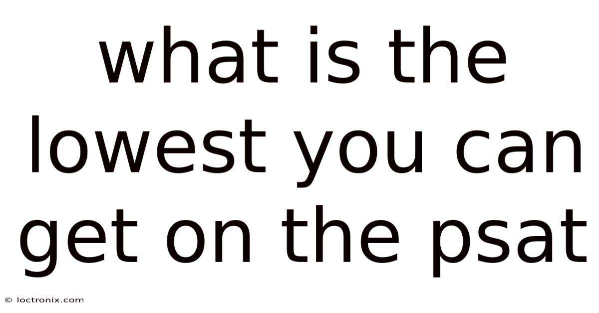 What Is The Lowest You Can Get On The Psat