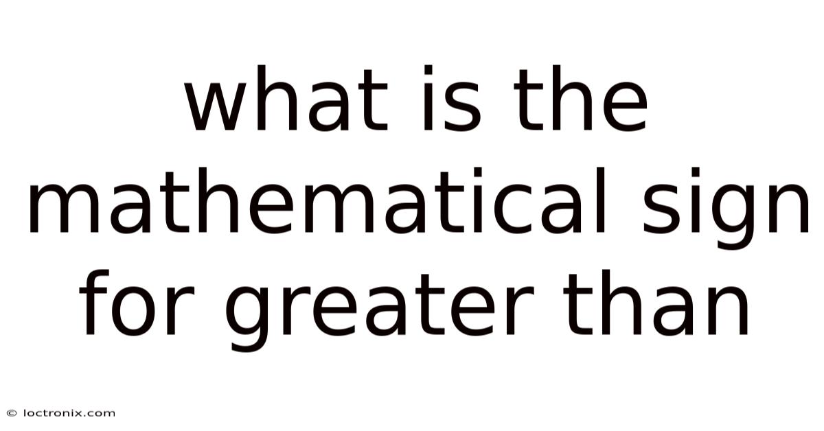 What Is The Mathematical Sign For Greater Than