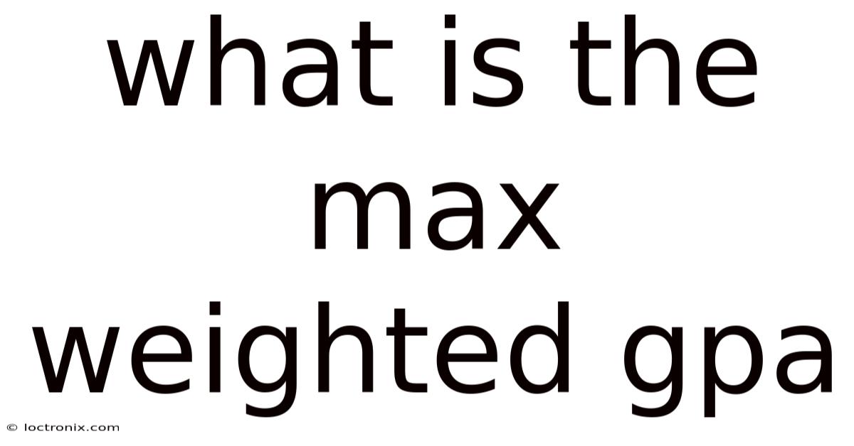 What Is The Max Weighted Gpa