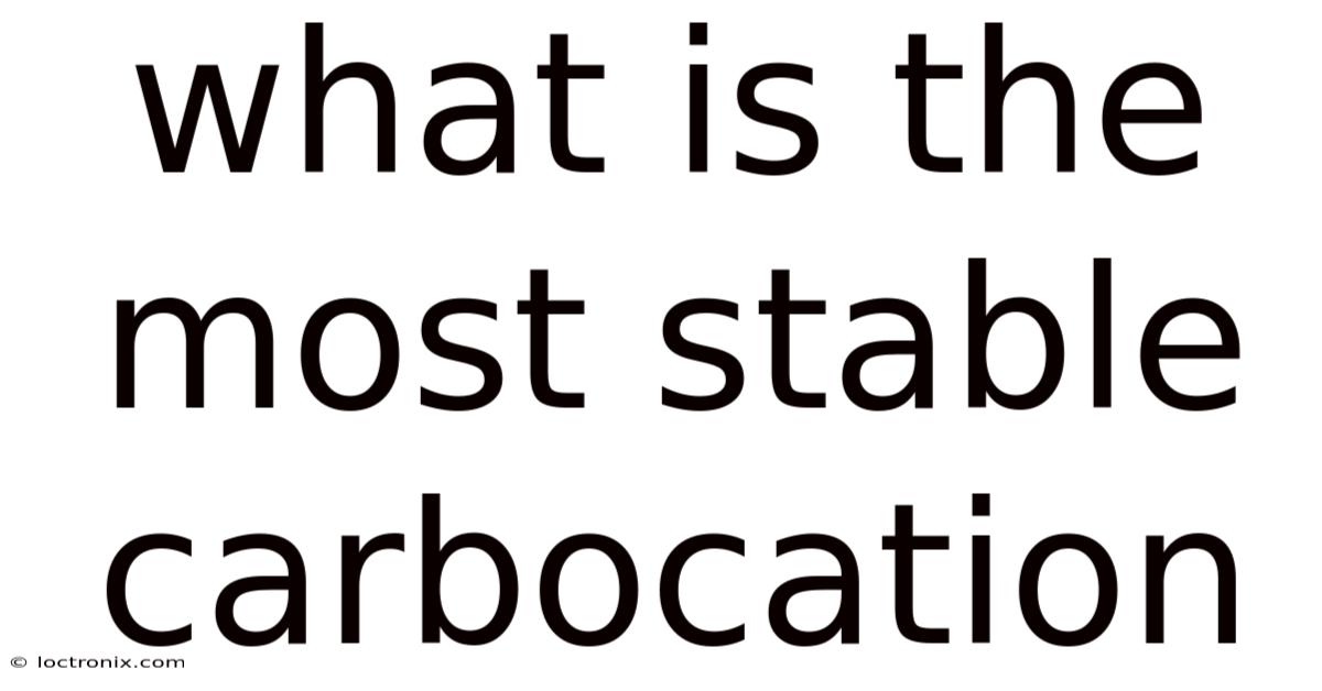 What Is The Most Stable Carbocation