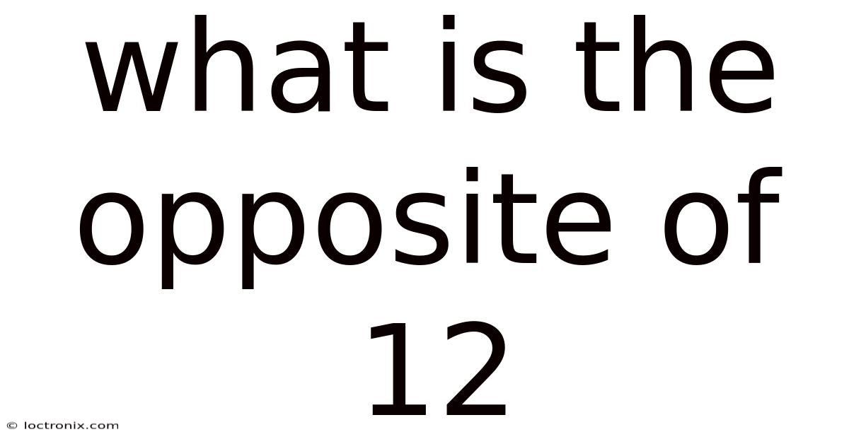 What Is The Opposite Of 12