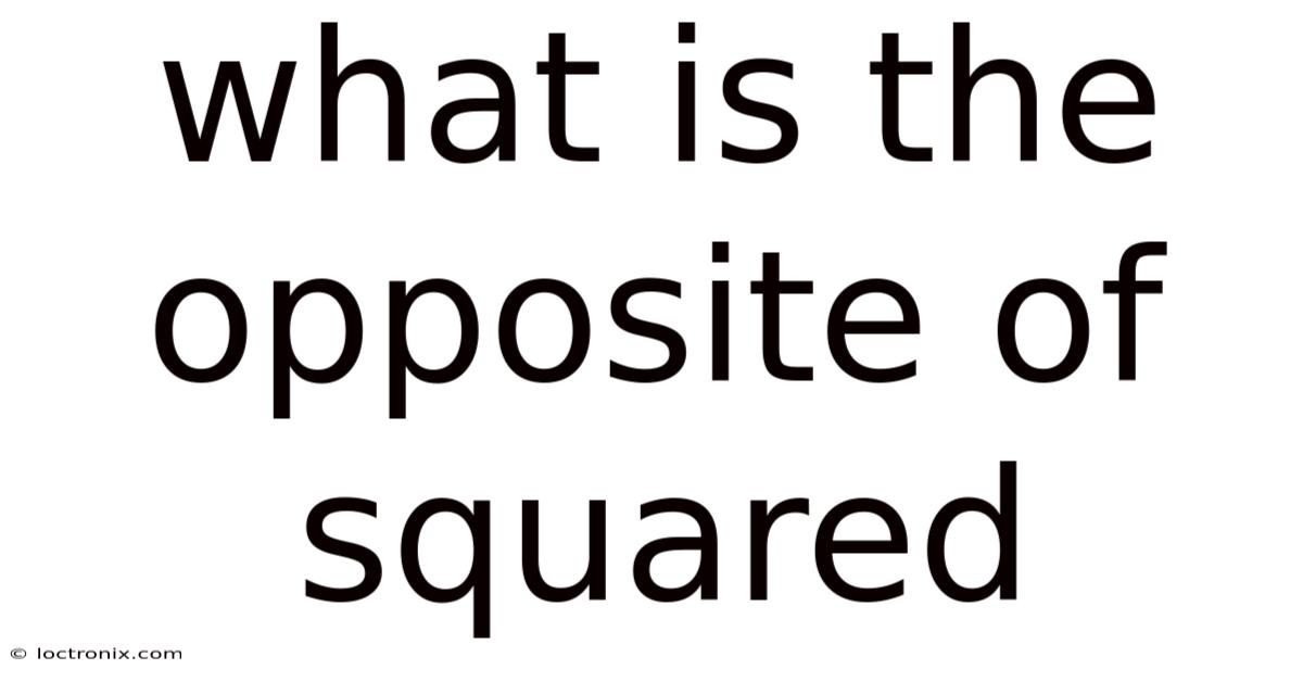 What Is The Opposite Of Squared