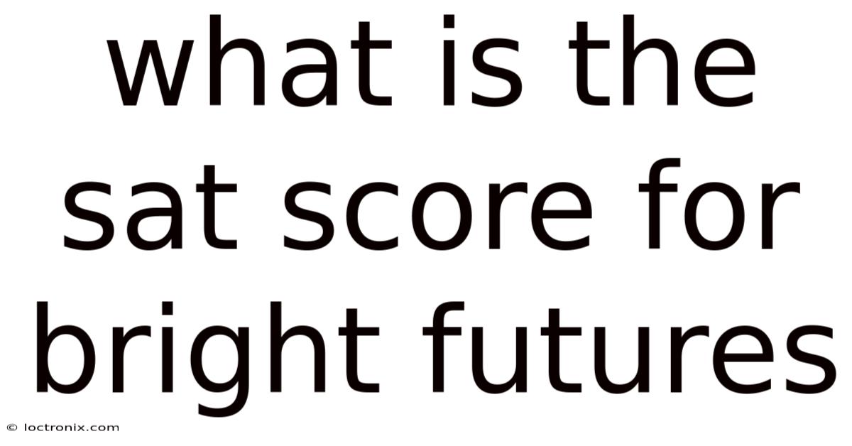 What Is The Sat Score For Bright Futures