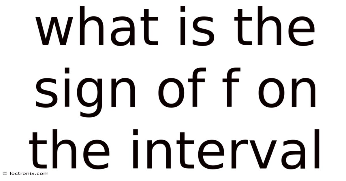 What Is The Sign Of F On The Interval