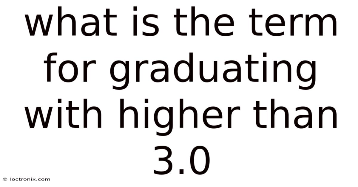 What Is The Term For Graduating With Higher Than 3.0