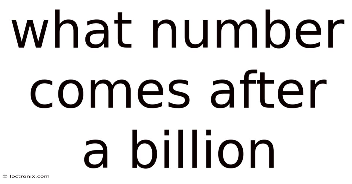 What Number Comes After A Billion