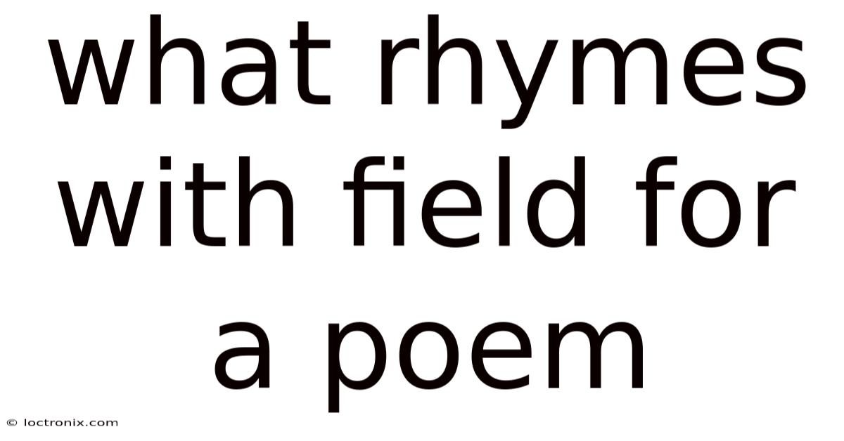 What Rhymes With Field For A Poem