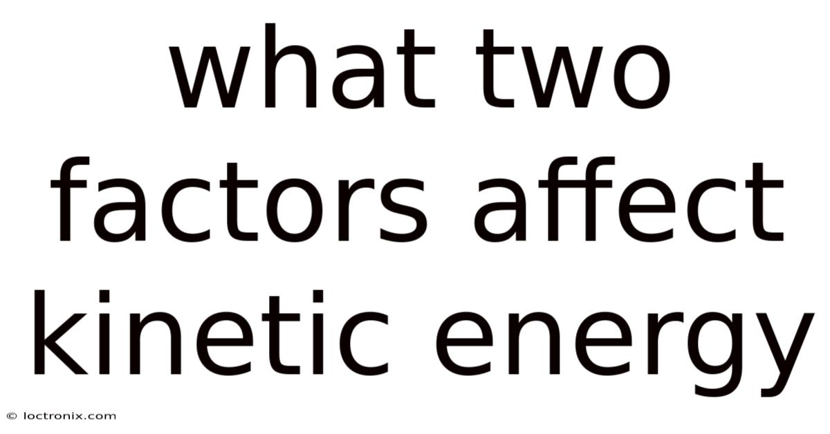 What Two Factors Affect Kinetic Energy