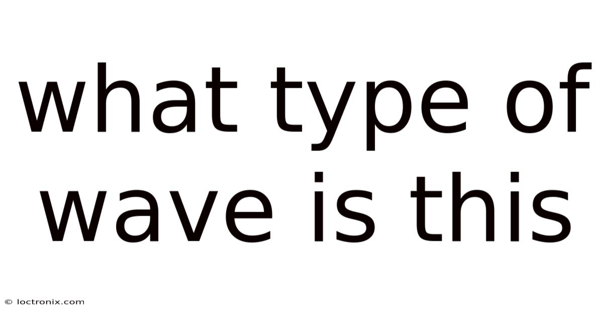 What Type Of Wave Is This