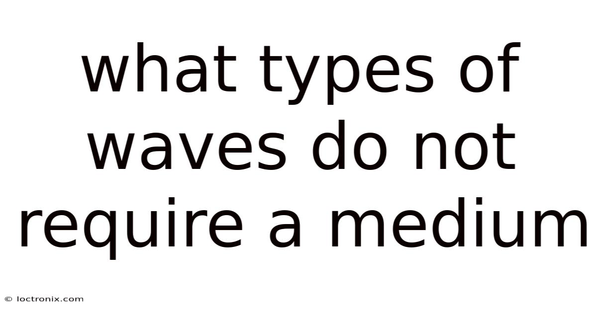What Types Of Waves Do Not Require A Medium
