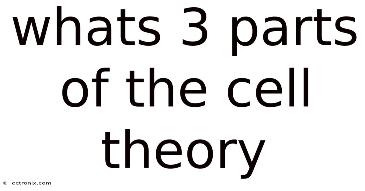 Whats 3 Parts Of The Cell Theory