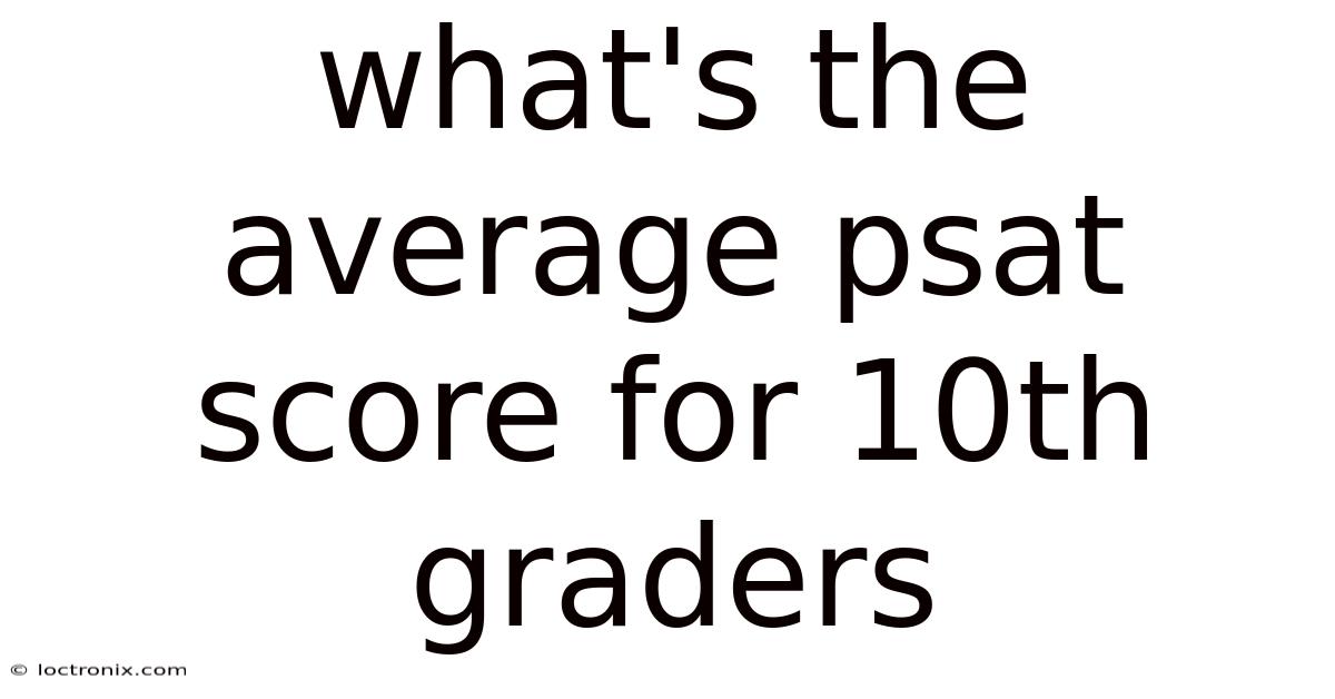What's The Average Psat Score For 10th Graders
