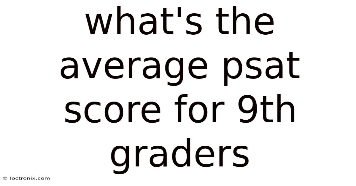 What's The Average Psat Score For 9th Graders