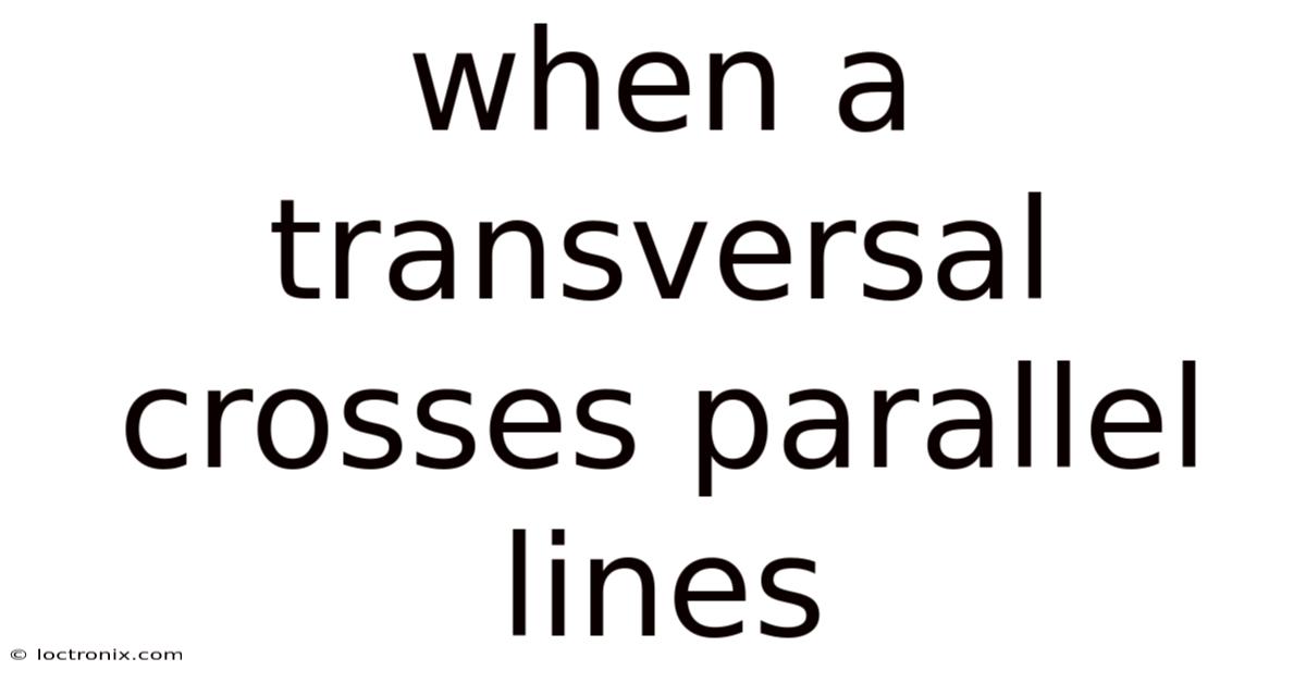 When A Transversal Crosses Parallel Lines