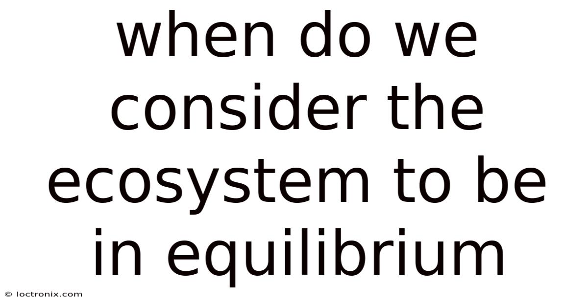 When Do We Consider The Ecosystem To Be In Equilibrium