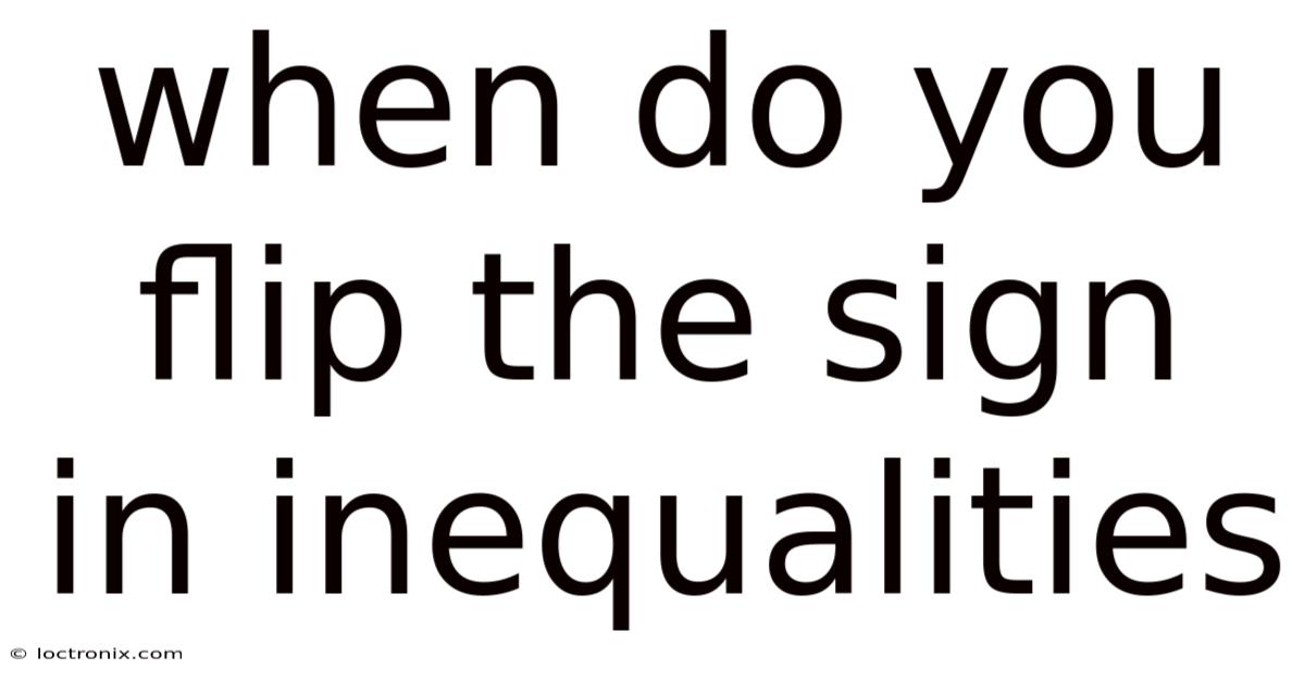 When Do You Flip The Sign In Inequalities