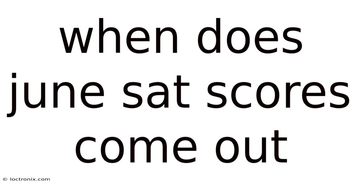 When Does June Sat Scores Come Out