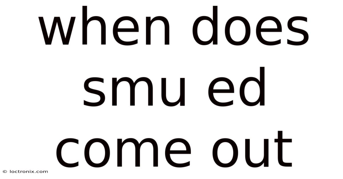When Does Smu Ed Come Out
