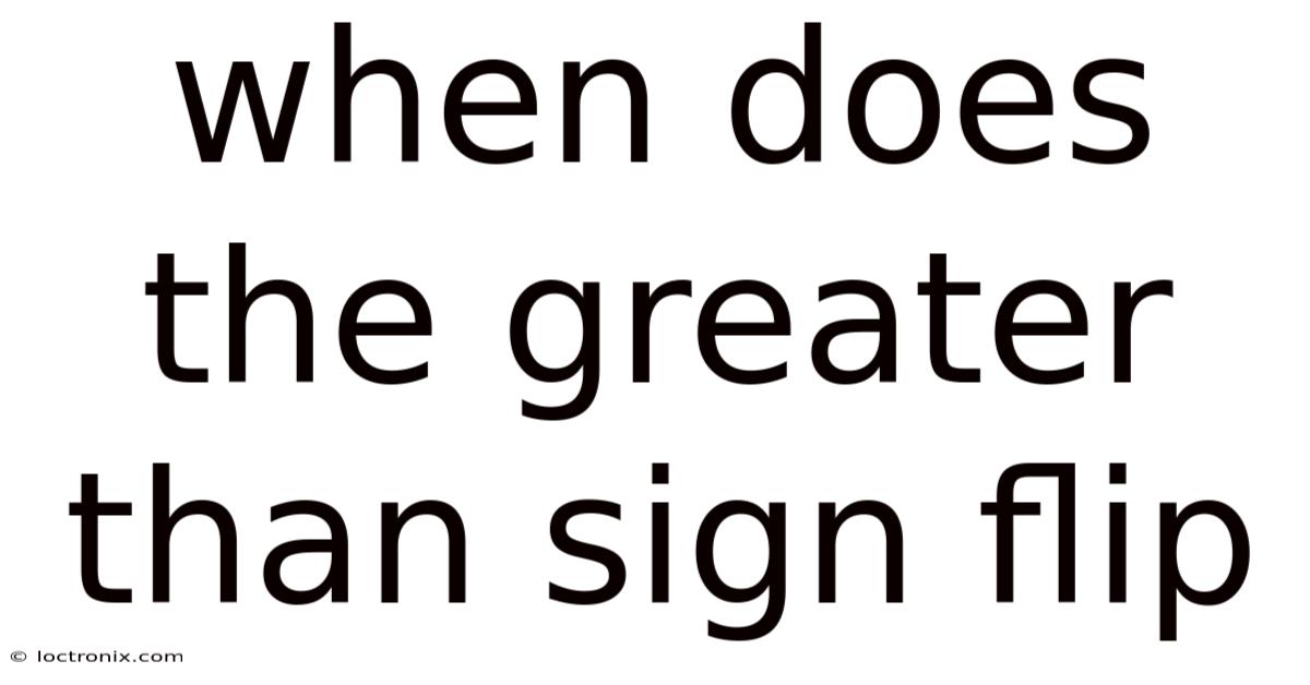 When Does The Greater Than Sign Flip