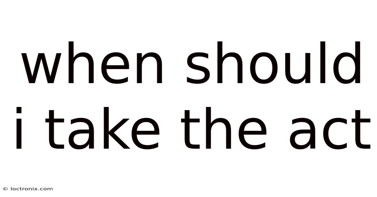 When Should I Take The Act