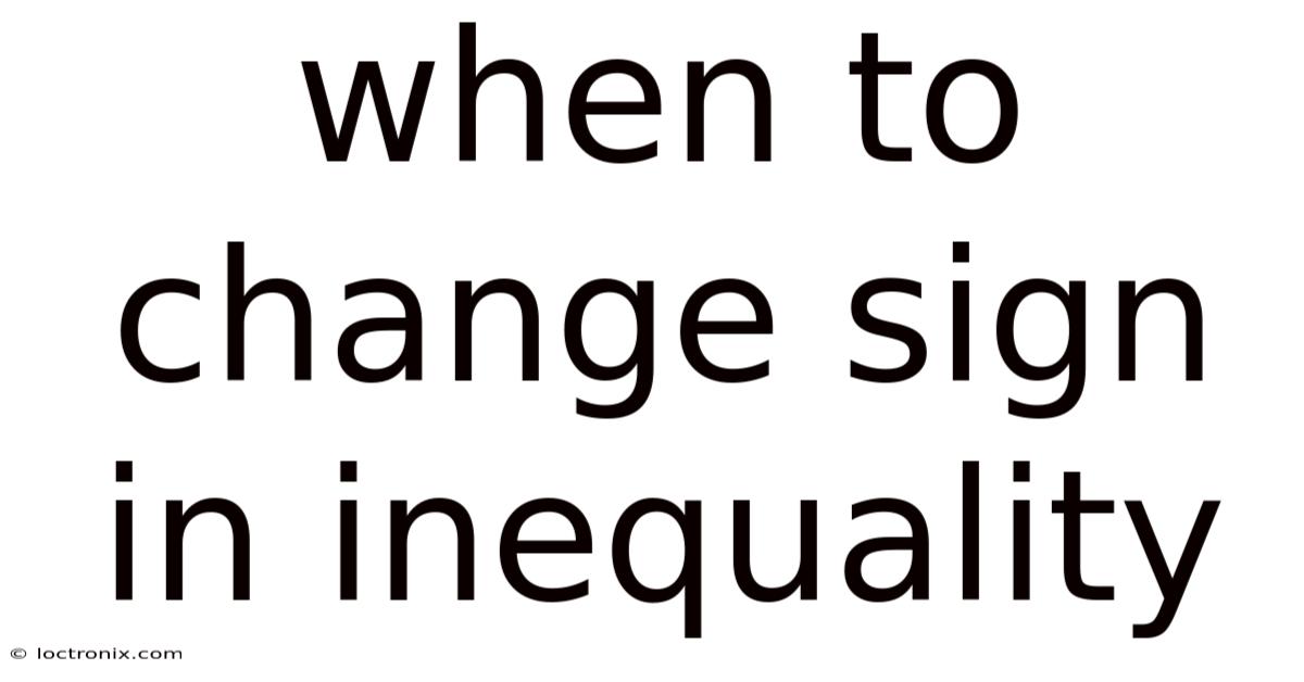 When To Change Sign In Inequality