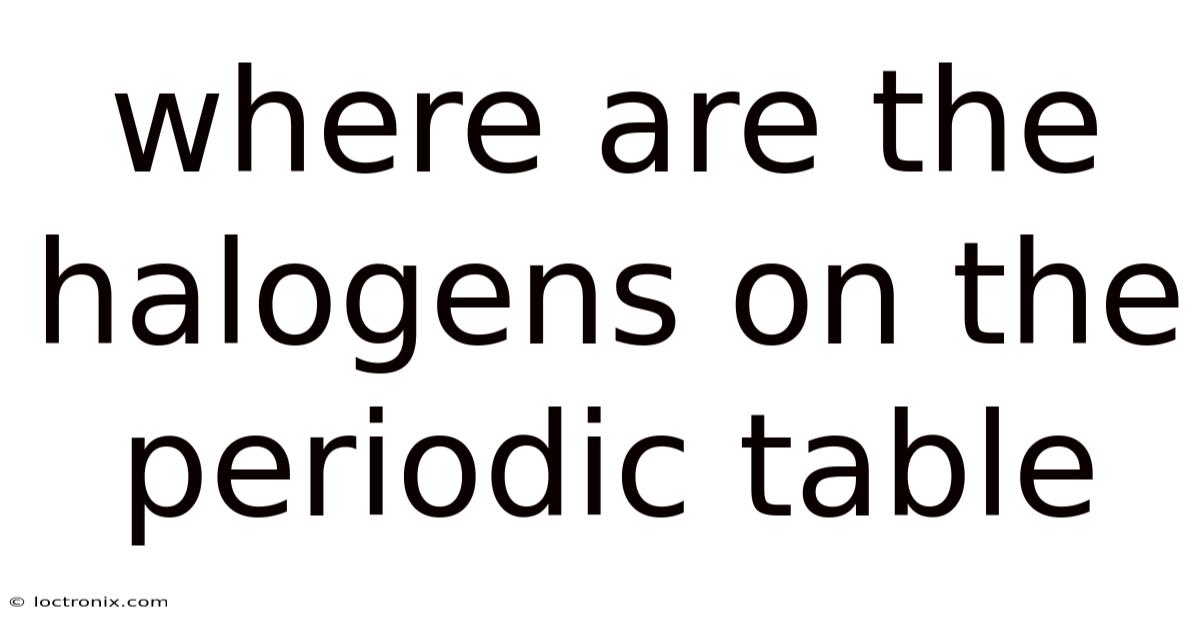 Where Are The Halogens On The Periodic Table