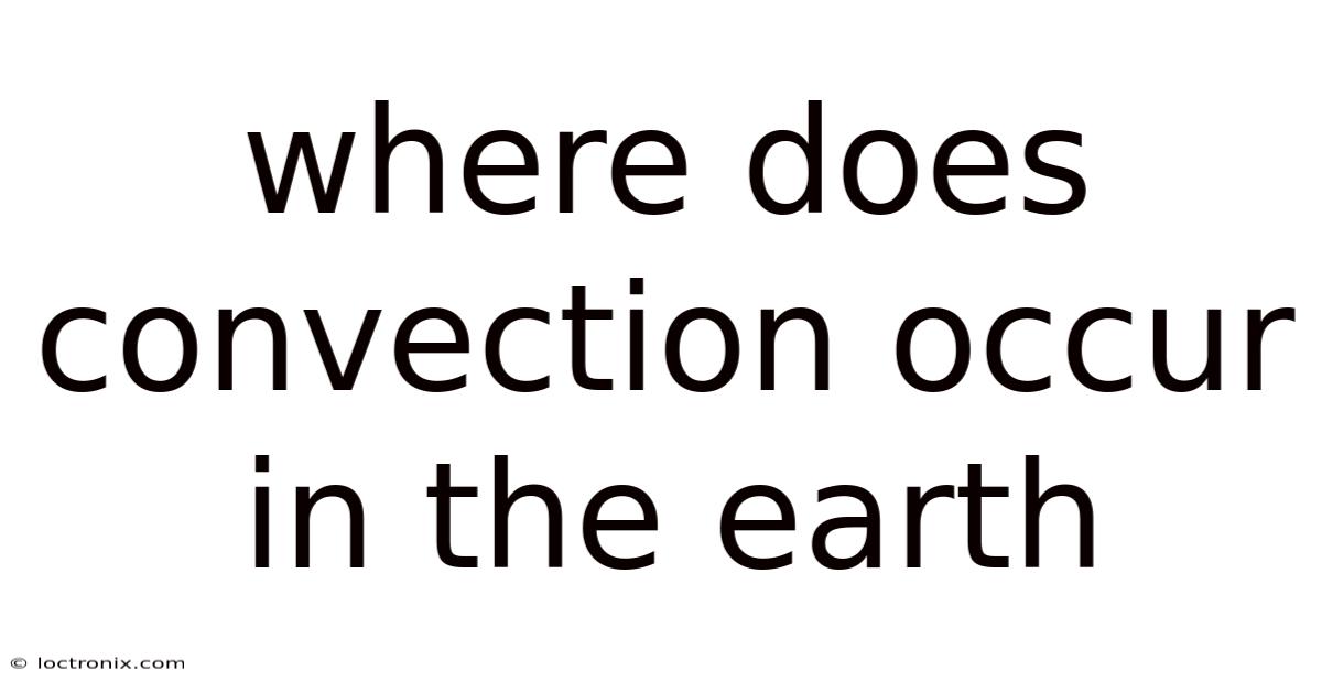 Where Does Convection Occur In The Earth