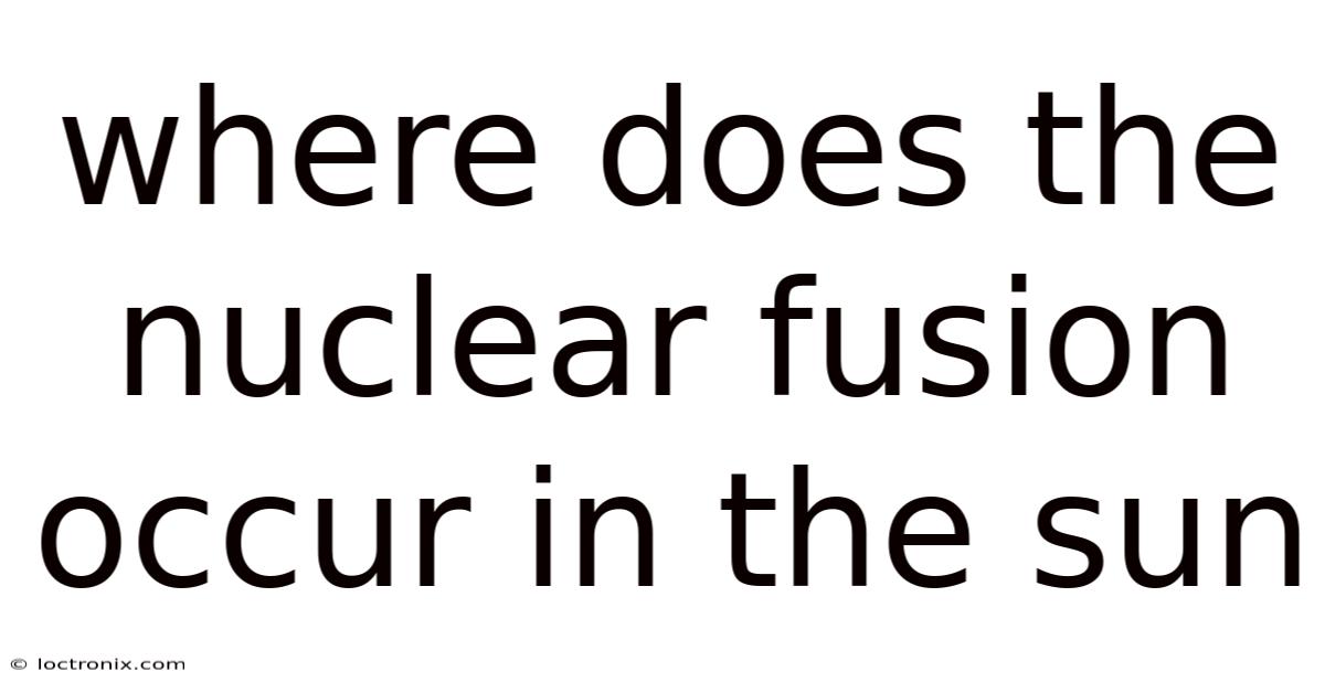Where Does The Nuclear Fusion Occur In The Sun