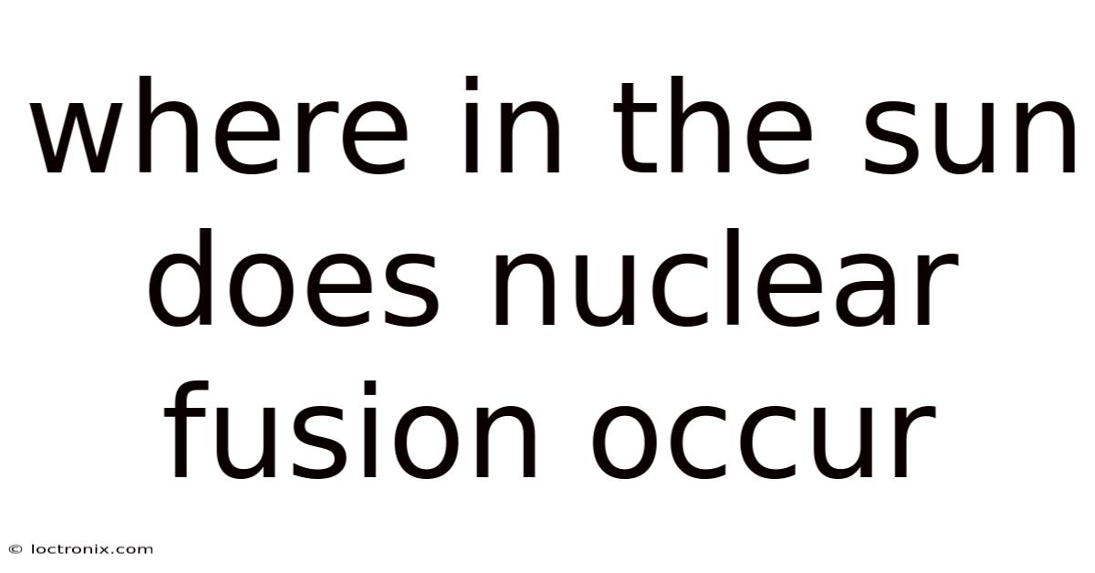 Where In The Sun Does Nuclear Fusion Occur