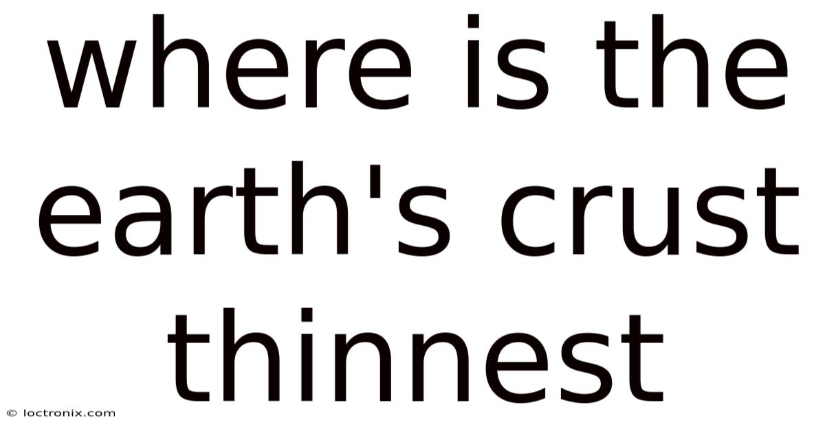 Where Is The Earth's Crust Thinnest