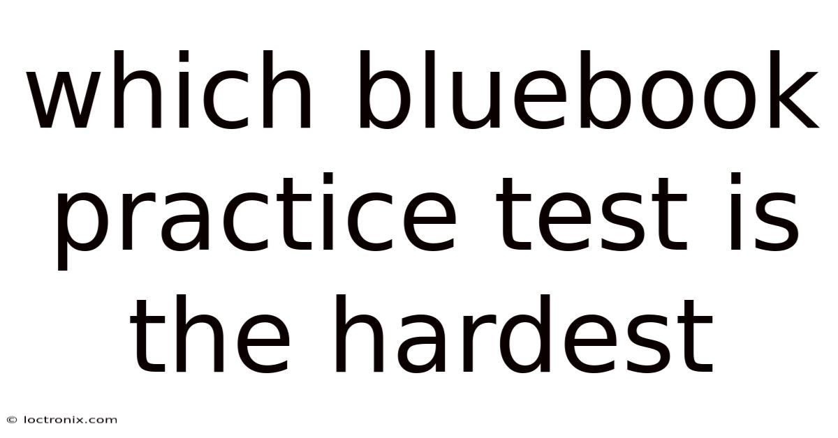 Which Bluebook Practice Test Is The Hardest