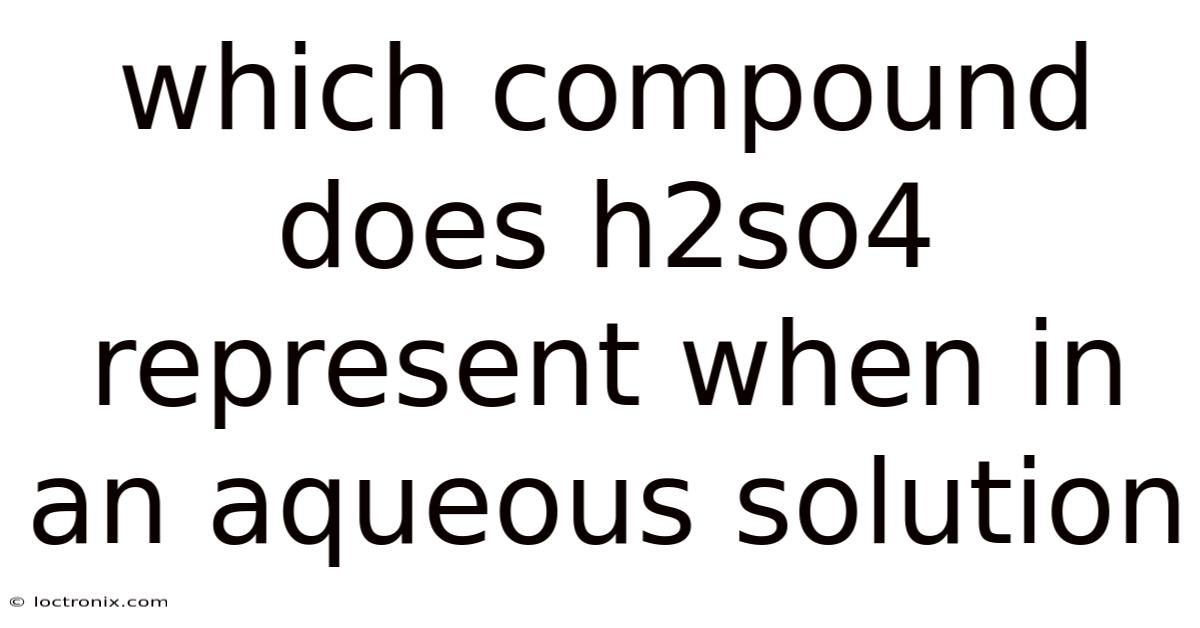 Which Compound Does H2so4 Represent When In An Aqueous Solution