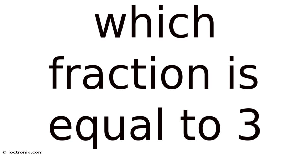 Which Fraction Is Equal To 3