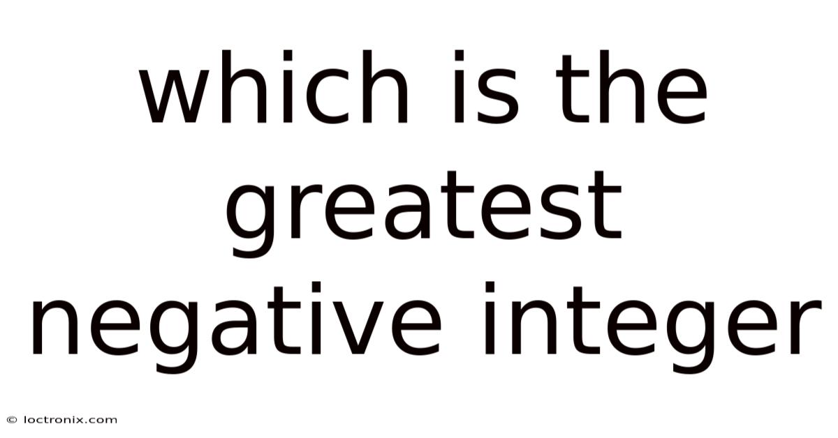 Which Is The Greatest Negative Integer