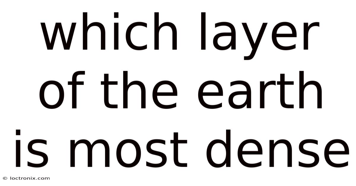 Which Layer Of The Earth Is Most Dense