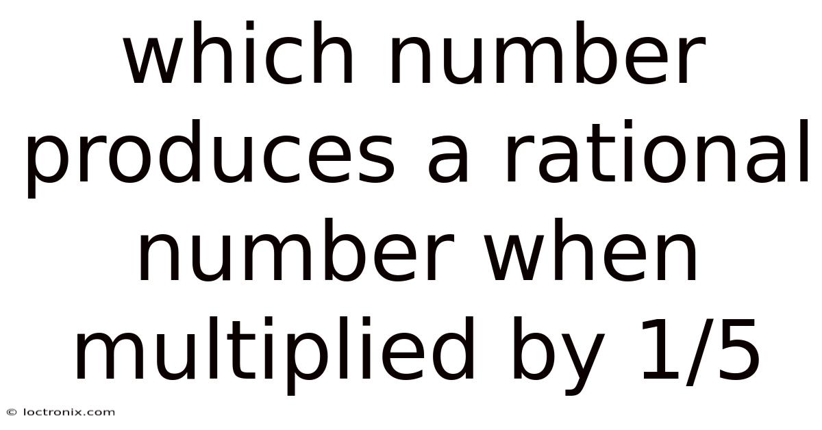 Which Number Produces A Rational Number When Multiplied By 1/5