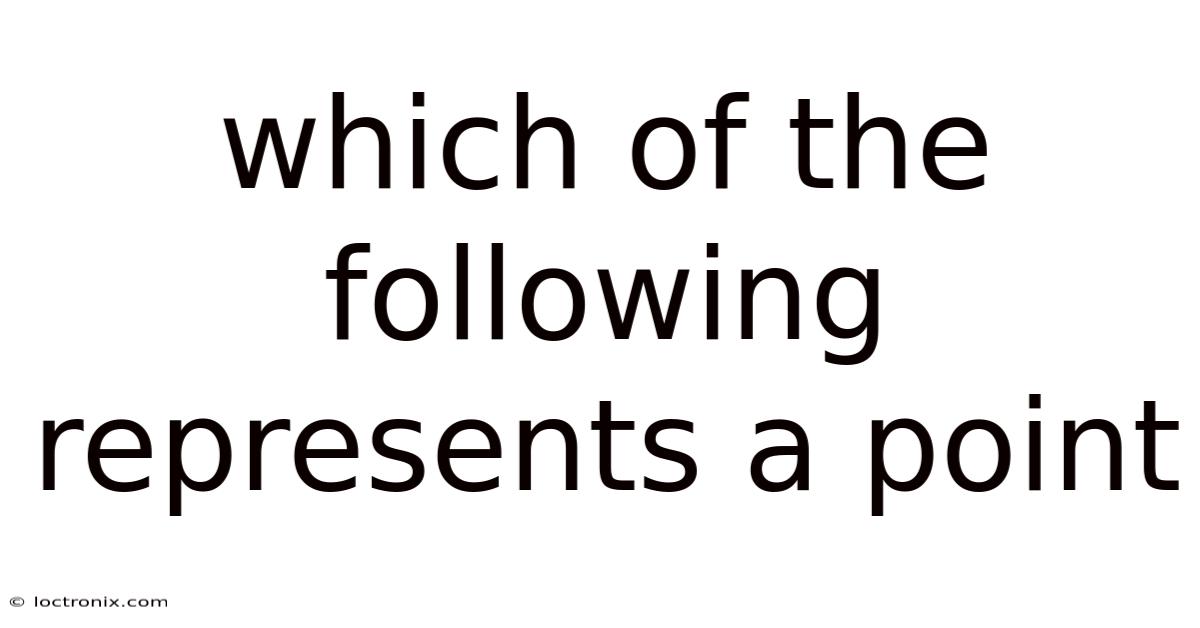 Which Of The Following Represents A Point