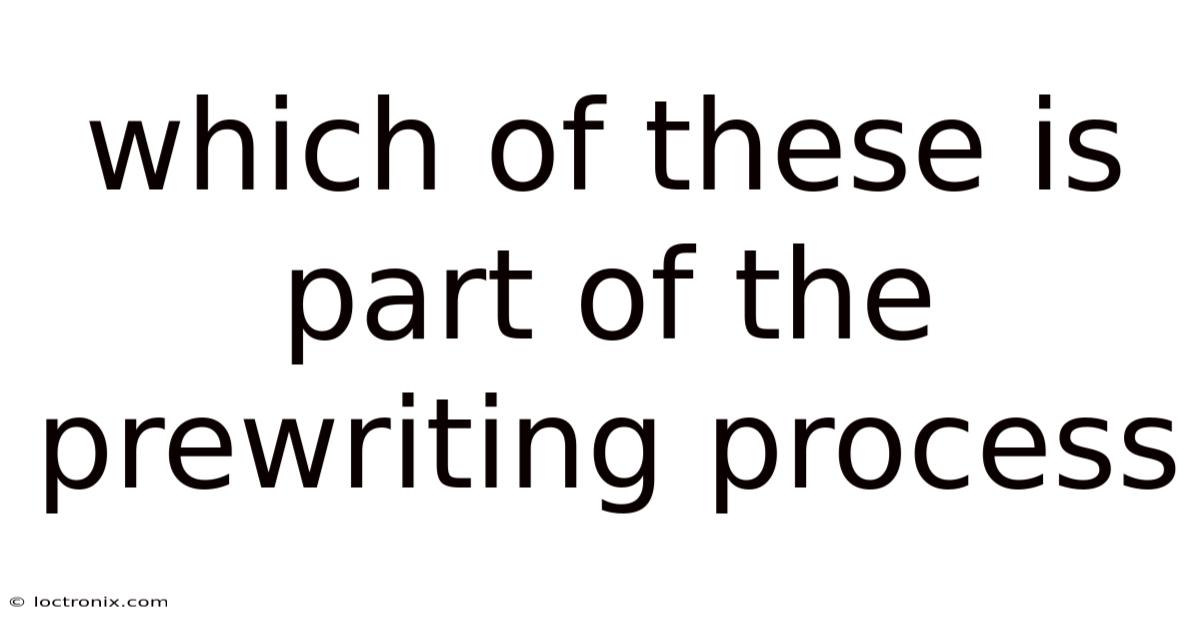 Which Of These Is Part Of The Prewriting Process