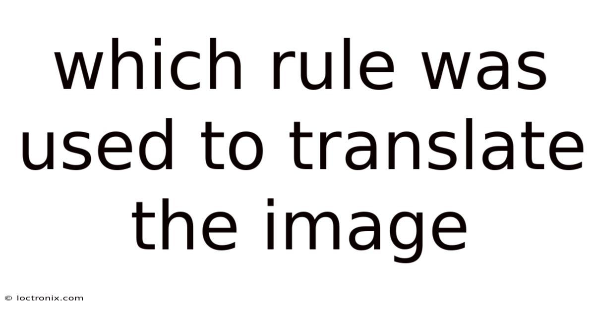 Which Rule Was Used To Translate The Image