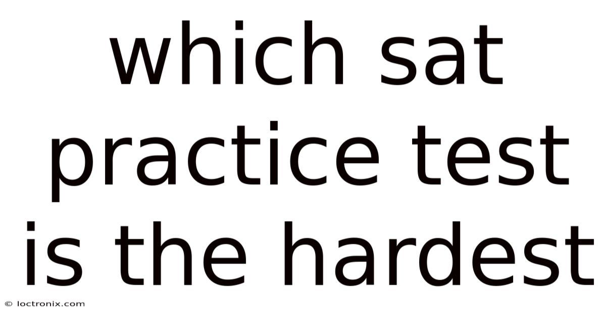 Which Sat Practice Test Is The Hardest