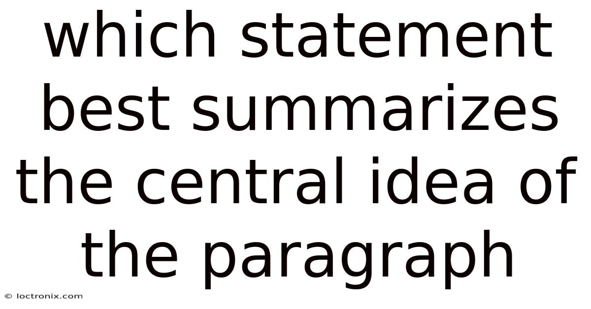 Which Statement Best Summarizes The Central Idea Of The Paragraph