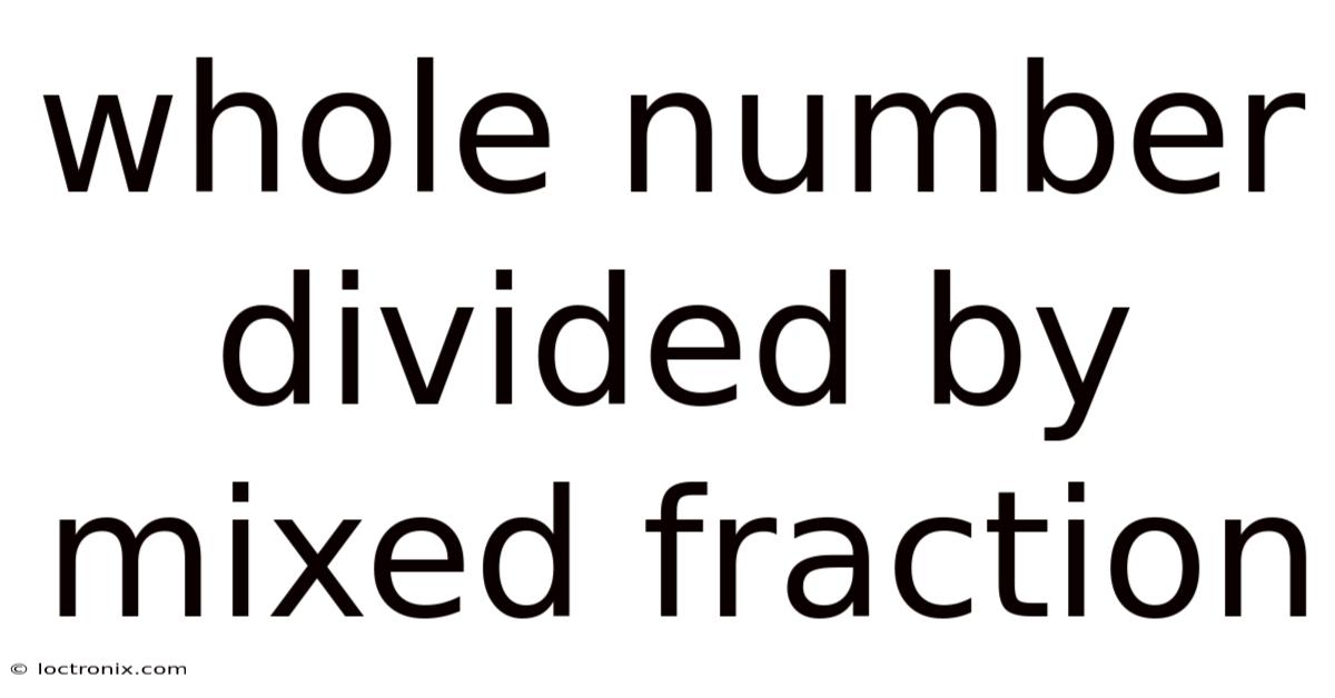 Whole Number Divided By Mixed Fraction
