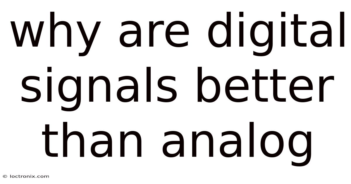 Why Are Digital Signals Better Than Analog