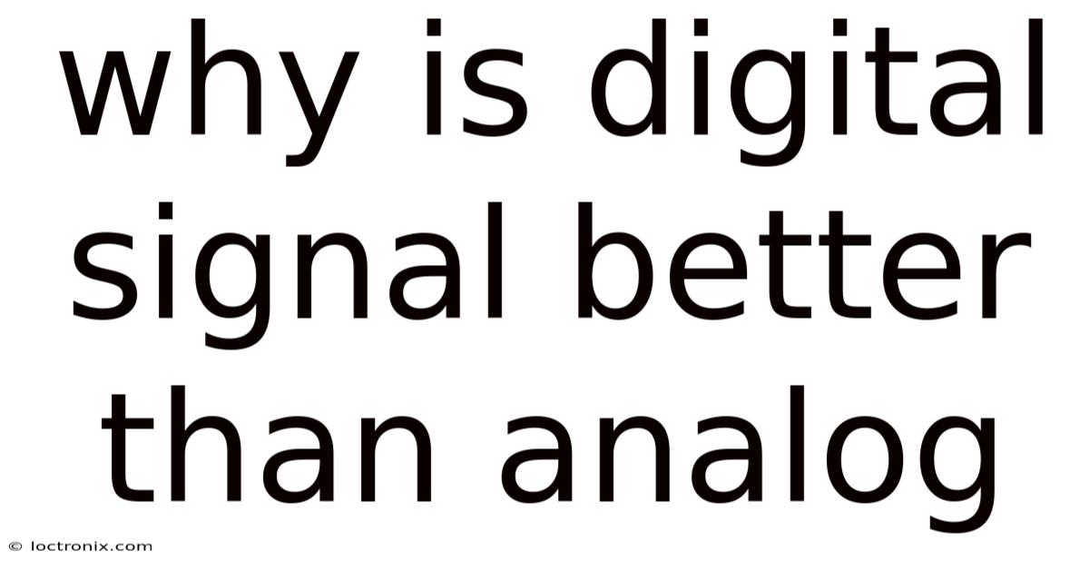 Why Is Digital Signal Better Than Analog