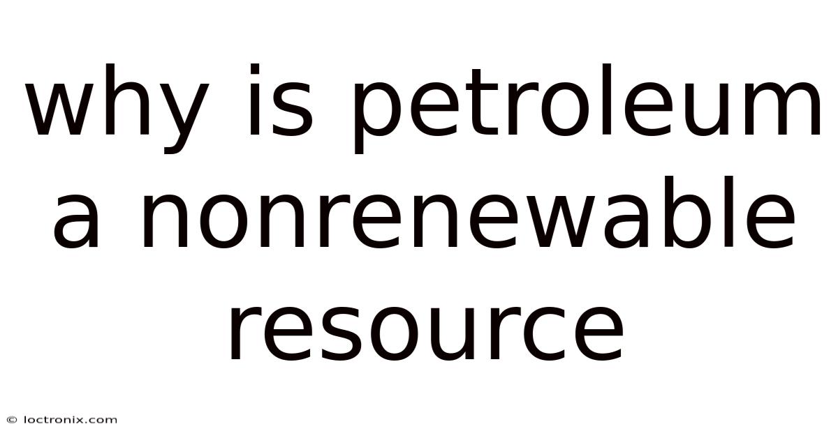 Why Is Petroleum A Nonrenewable Resource