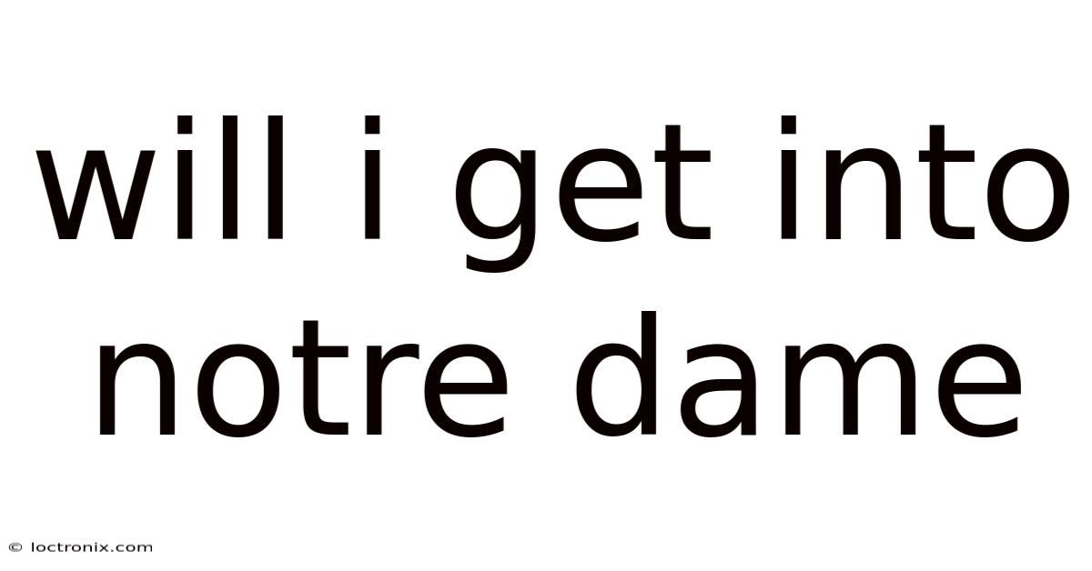 Will I Get Into Notre Dame